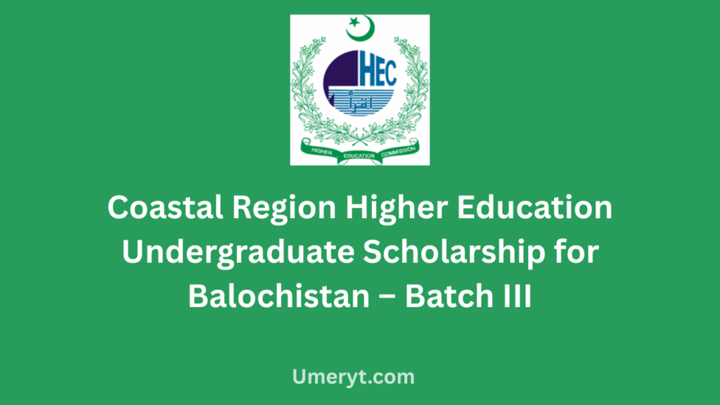 Coastal Region Higher Education Undergraduate Scholarship for Balochistan – Batch III